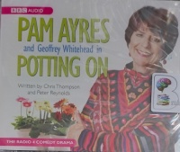 Potting On written by Chris Thompson and Peter Reynolds performed by Pam Ayres, Geoffrey Whitehead, Trevor Bannister and Gemma Churchill on Audio CD (Unabridged)